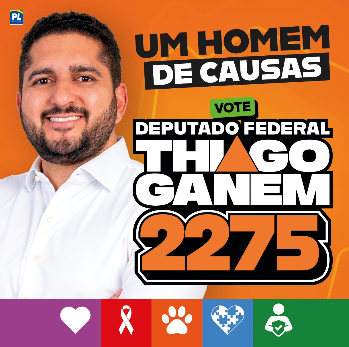 Um homem de causas. Vote Thiago Ganem 2275, Candidato a Deputado Federal. As causas: fibromialgia, oncologia, causa animal, autismo e proteção à infância.